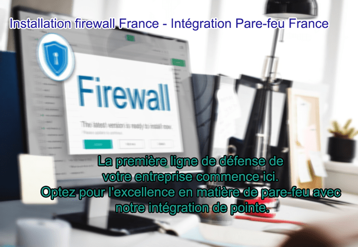 Installation firewall France - Intégration Pare-feu France